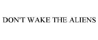 DON'T WAKE THE ALIENS