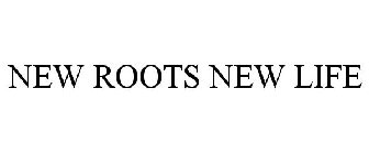 NEW ROOTS NEW LIFE
