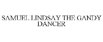 SAMUEL LINDSAY THE GANDY DANCER