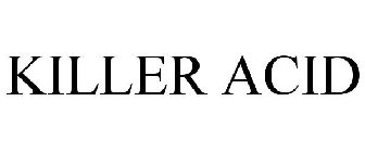 KILLER ACID