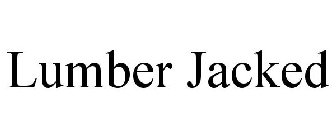LUMBER JACKED