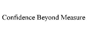 CONFIDENCE BEYOND MEASURE