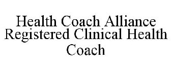 HEALTH COACH ALLIANCE REGISTERED CLINICAL HEALTH COACH