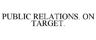 PUBLIC RELATIONS. ON TARGET.