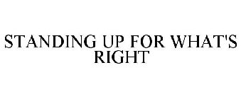 STANDING UP FOR WHAT'S RIGHT