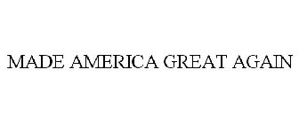 MADE AMERICA GREAT AGAIN