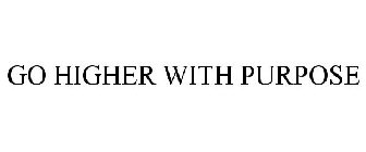 GO HIGHER WITH PURPOSE
