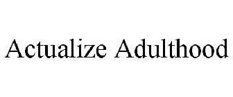 ACTUALIZE ADULTHOOD