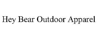 HEY BEAR OUTDOOR APPAREL