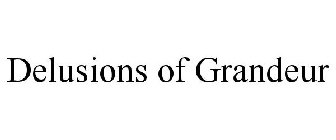 DELUSIONS OF GRANDEUR