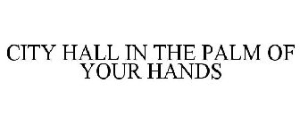 CITY HALL IN THE PALM OF YOUR HAND