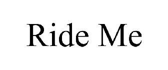RIDE ME