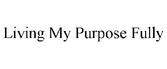 LIVING MY PURPOSE FULLY