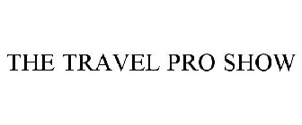 THE TRAVEL PRO SHOW