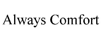 ALWAYS COMFORT