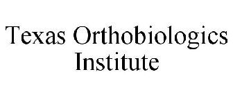 TEXAS ORTHOBIOLOGICS INSTITUTE