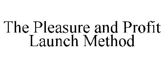 THE PLEASURE & PROFIT LAUNCH METHOD