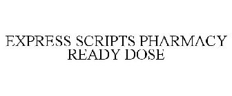 EXPRESS SCRIPTS PHARMACY READY DOSE