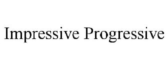 IMPRESSIVE PROGRESSIVE