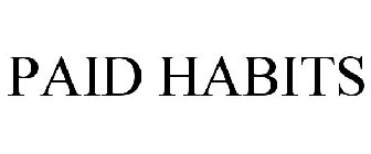 PAID HABITS