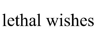 LETHAL WISHES
