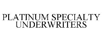PLATINUM SPECIALTY UNDERWRITERS