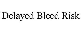 DELAYED BLEED RISK