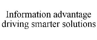 INFORMATION ADVANTAGE DRIVING SMARTER SOLUTIONS