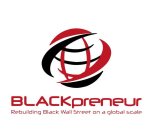 BLACKPRENEUR REBUILDING BLACK WALL STREET ON A GLOBAL SCALE