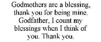 GODMOTHERS ARE A BLESSING, THANK YOU FORBEING MINE. GODFATHER, I COUNT MY BLESSINGS WHEN I THINK OF YOU. THANK YOU.