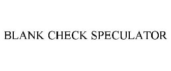 BLANK CHECK SPECULATOR