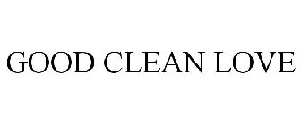 GOOD CLEAN LOVE