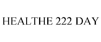 HEALTHE 222 DAY
