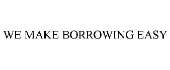 WE MAKE BORROWING EASY