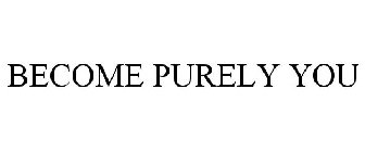 BECOME PURELY YOU