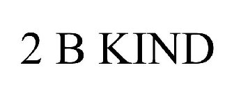 2 B KIND