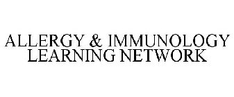 ALLERGY & IMMUNOLOGY LEARNING NETWORK