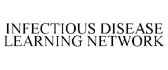 INFECTIOUS DISEASE LEARNING NETWORK