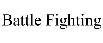 BATTLE FIGHTING