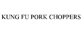 KUNG FU PORK CHOPPERS