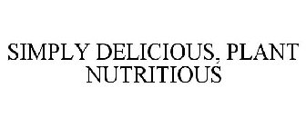 SIMPLY DELICIOUS, PLANT NUTRITIOUS
