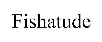 FISHATUDE