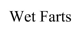 WET FARTS