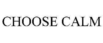CHOOSE CALM