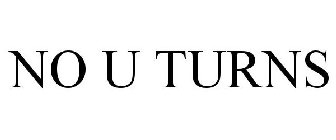 NO U TURNS
