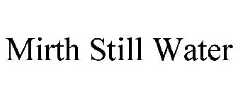 MIRTH STILL WATER