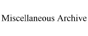 MISCELLANEOUS ARCHIVE
