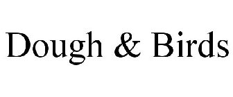 DOUGH & BIRDS