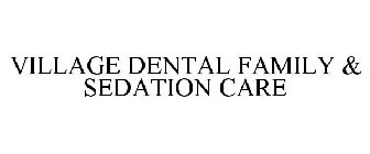 VILLAGE DENTAL FAMILY & SEDATION CARE