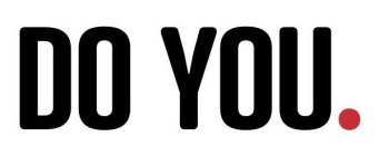 DO YOU.